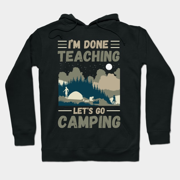 I’m Done Teaching Let's Go Camping, Retro Sunglasses Camping Teacher Gift Hoodie by JustBeSatisfied